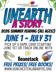 Dorchester County Library presents the 2026 Summer Reading Challenge (open to all ages): Unearth A Story." June 1 through July 31. Pick up a game card starting June 1st or track online with Beanstack. Free prizes! Free books!